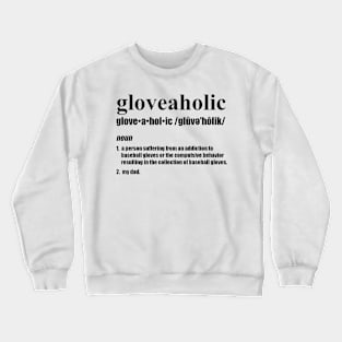 Gloveaholic By Defintion - Dad (black text) T-Shirt Crewneck Sweatshirt